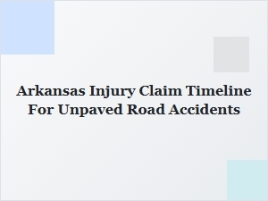 Arkansas Injury Claim Timeline for Unpaved Road Accidents