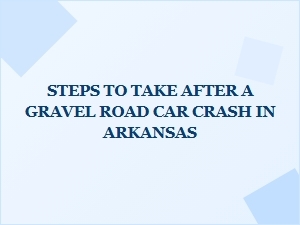 What to Do After a Gravel Road Crash in Arkansas
