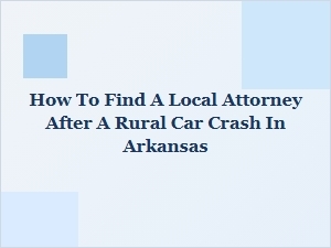 How to Find a Local Attorney After a Rural Car Crash in Arkansas