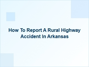 How to Report a Rural Highway Accident in Arkansas